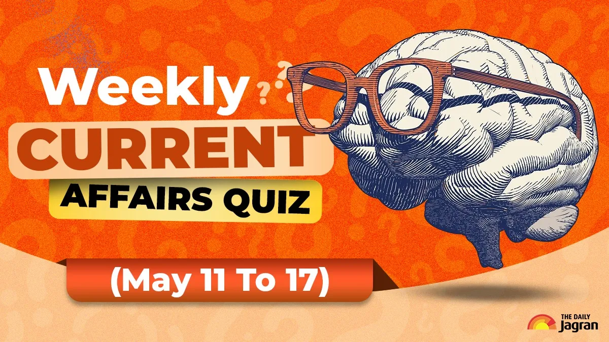 weekly-current-affairs-quiz-may-11-to-17-top-10-gk-questions-with-answers-for-upsc-ssc-railways-banking-other-exams