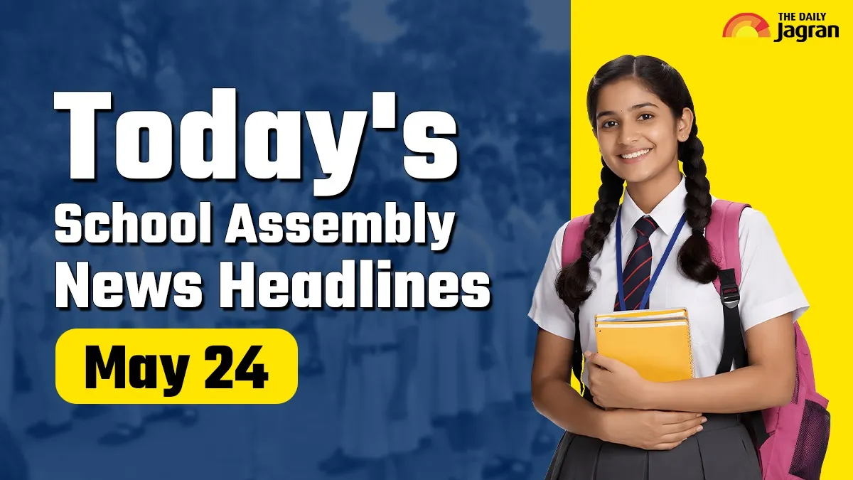 Today's School Assembly News Headline (May 24): Check Top National ...