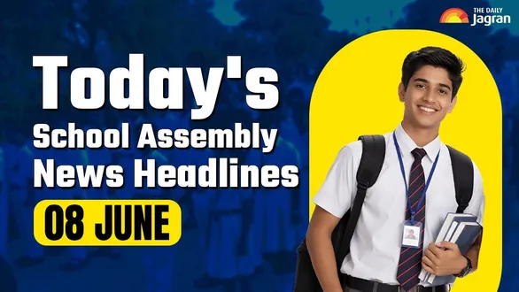 todays-school-assembly-news-headline-june-8-2026-check-top-national-international-and-sports-news-here