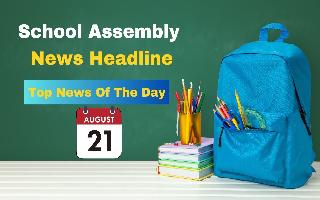 school-assembly-news-headlines-for-august-21-chandrayaan-3-updates-g20-summit-asia-cup-and-other-important-news
