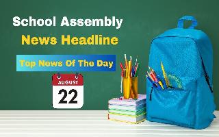 school-assembly-news-headlines-for-august-22-chandrayaan-3-updates-brics-summit-fide-chess-world-cup-and-other-important-news