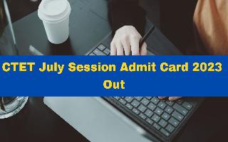 ctet-july-session-admit-card-2023-out-at-ctet-nic-in-heres-how-to-download