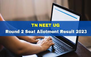 tn-neet-ug-round-2-seat-allotment-result-2023-declared-at-tnmedicalselection-net-get-direct-link-here