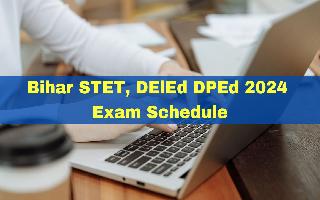 Bihar STET, DElEd, DPEd 2024 Exam Dates Announced; Check Schedule Here