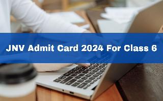 jnv-admit-card-2024-for-class-6-released-at-cbseitms-rcil-gov-in-here-how-to-download