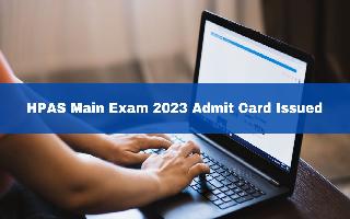 HPAS Main Exam Admit Card 2023 Released At hppsc.hp.gov.in; Read Official Notice Here