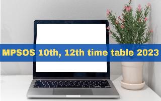 MPSOS Exam Date 2023: MP Ruk Jana Nahi 10th, 12th Time Table Released At mpsos.nic.in; Check Full Schedule Here