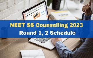 NEET SS Counselling 2023 Round 1, 2 Schedule Revised; Check Important Dates Here