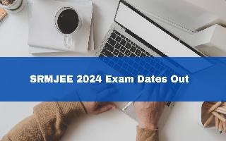 SRMJEE 2024 Exam Dates Out, Registration Link Activated At srmist.edu.in; Check Eligibility Criteria Here