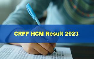CRPF HCM Result 2023 Out At rect.crpf.gov.in; Get PDF Link Here
