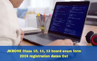 JKBOSE Board Exam Form 2024: Class 10, 11, 12 Registration Dates Out; Details Here