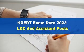 ncert-exam-date-2023-announced-for-ldc-and-assistant-posts-admit-card-to-be-released-soon-at-ncert-nic-in