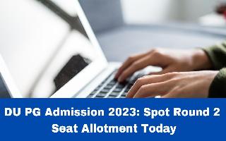 du-pg-admission-2023-spot-round-2-seat-allotment-today-at-admission-uod-ac-in-heres-how-to-check