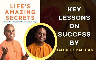 3 Life-Transforming Teachings From Life’s Amazing Secrets By Gaur Gopal Das For A Successful Living