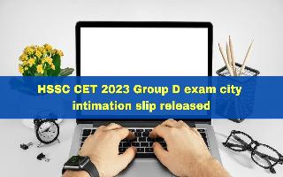 HSSC CET 2023 Group D Exam City Intimation Slip Released At hssc.gov.in; Here's How To Download