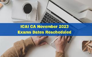 ICAI CA November 2023: Exams Dates Rescheduled Due To Assembly Elections In These States; Check Official Announcement Here