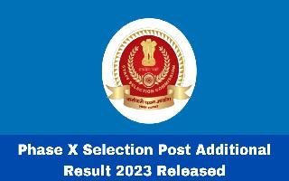 Phase X Selection Post Additional Result 2023 Released At ssc.nic.in; Direct Link Here