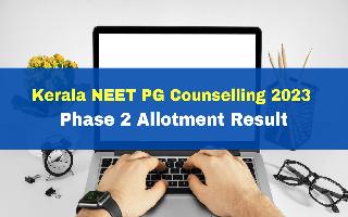 kerala-neet-pg-counselling-2023-phase-2-allotment-result-declared-at-cee-kerala-gov-in-get-direct-link-here