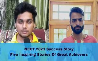 neet-2023-success-story-five-inspiring-stories-of-great-achievers-to-motivate-you