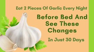Eat 2 Pieces Of Garlic Every Night Before Bed And See These Changes In Just 30 Days