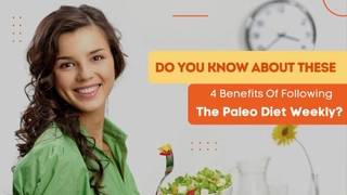 Do You Know About These 4 Benefits Of Following The Paleo Diet Weekly?