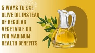 5 Ways To Use Olive Oil Instead Of Regular Vegetable Oil For Maximum Health Benefits