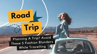 Planning A Trip? Avoid These 5 Fashion Blunders While Travelling