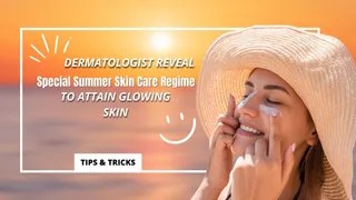 Dermatologist Reveals Special Summer Skin Care Regime To Attain Glowing Skin