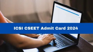 ICSI CSEET Admit Card 2024 For July Session Released At icsi.edu; Get Download Link Here