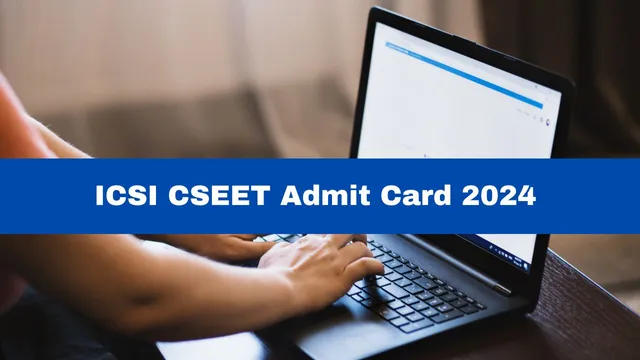 icsi-cseet-admit-card-2024-for-july-session-released-at-icsi-edu-get-download-link-here