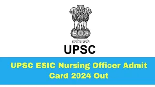 UPSC ESIC Nursing Officer Admit Card 2024 Released; At upsc.gov.in; Read Guidelines Here