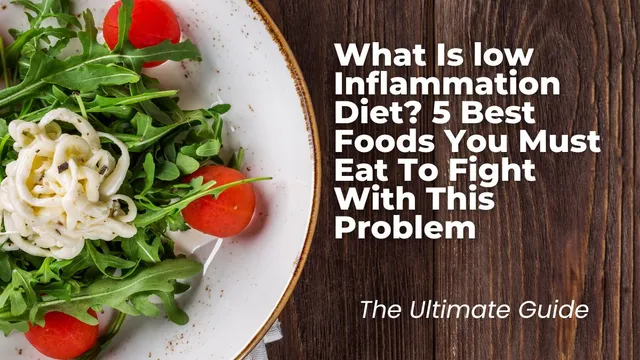 what-is-low-inflammation-diet-5-best-foods-you-must-eat-to-fight-with-this-problem