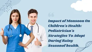 Impact of Monsoon On Children's Health: Pediatrician's Strategies To Adopt During Rainy Season