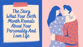 What Your Birth Month Reveals About Your Personality And Love Life