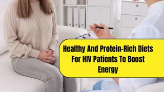 Healthy And Protein-Rich Diets For HIV Patients To Boost Energy