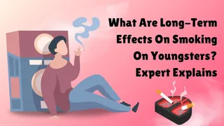 What Are Long-Term Effects On Smoking On Youngsters? Expert Explains