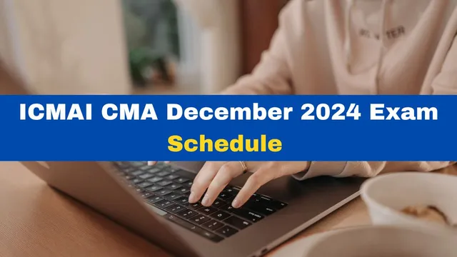 icmai-cma-december-2024-exam-dates-announced-check-inter-final-exams-schedule-here