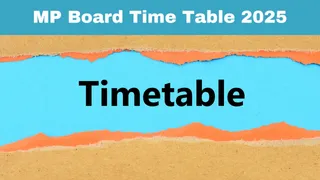 MP Board Time Table 2025: MPBSE Class 10th, 12th Exam Dates Announced; Check Complete Exam Schedule Here