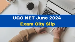 UGC NET June 2024 Exam City Slip Out For All Dates; Get Direct Link Here