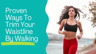 5 Proven Ways To Trim Your Waistline By Walking For Just 30 Minutes Every Morning