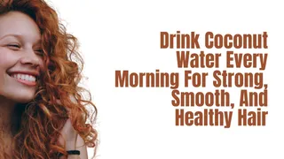 5 Reasons To Drink Coconut Water Every Morning For Strong, Smooth And Healthy Hair