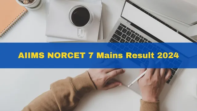 aiims-norcet-7-mains-result-2024-released-6944-candidates-qualified-aiimsexams-ac-in