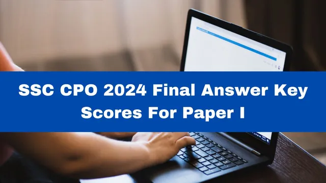 ssc-cpo-2024-final-answer-key-scores-for-paper-i-out-at-ssc-gov-in-get-download-link-here