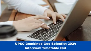 UPSC Combined Geo-Scientist 2024 Interview Timetable Out At upsc.gov.in; Details Here