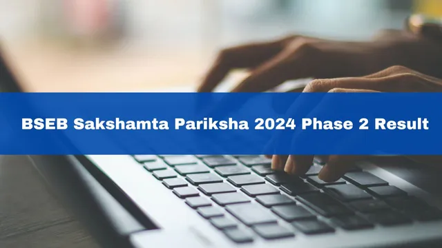 bseb-sakshamta-pariksha-2024-phase-2-result-declared-at-bsebsakshamta-com-over-65000-candidates-pass