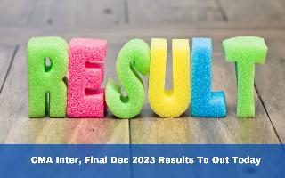 cma-inter-final-dec-2023-results-to-out-today-at-icmai-in-details-here