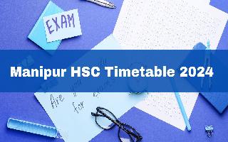 manipur-hsc-timetable-2024-out-cohsem-manipur-class-12th-datesheet-released-at-cohsem-nic-in-check-schedule-here