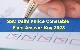 ssc-delhi-police-constable-final-answer-key-and-marks-released-at-ssc-nic-in-get-direct-link-here