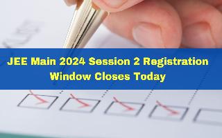 jee-main-2024-session-2-registration-window-closes-today-a-jeemain-nta-ac-in-correction-facility-details