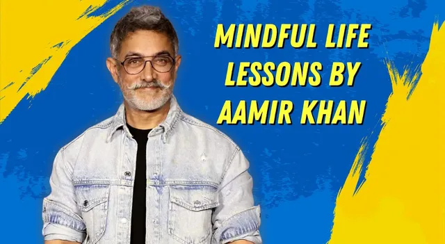 mindful-life-lessons-by-aamir-khan-to-become-a-better-version-of-yourself